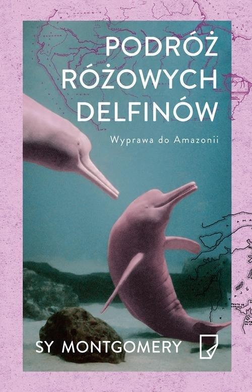 

Podróż różowych delfinów Sy Montgomery