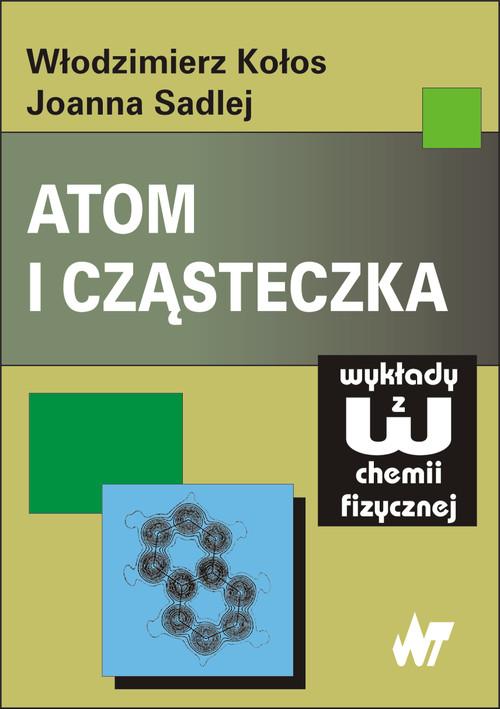 

Atom i cząsteczka Włodzimierz Kołos, Joanna Sadl