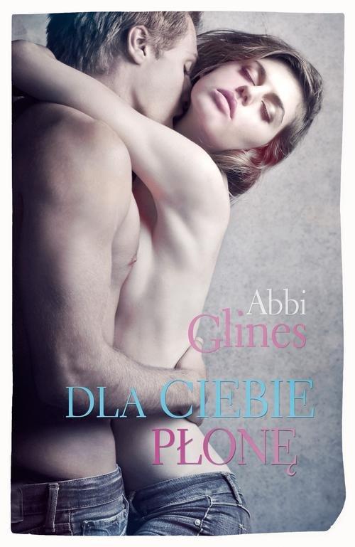 

Dla Ciebie płonę Abbi Glines