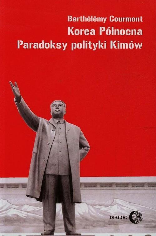 

Korea Północna Paradoksy polityki Kimów Courmont B