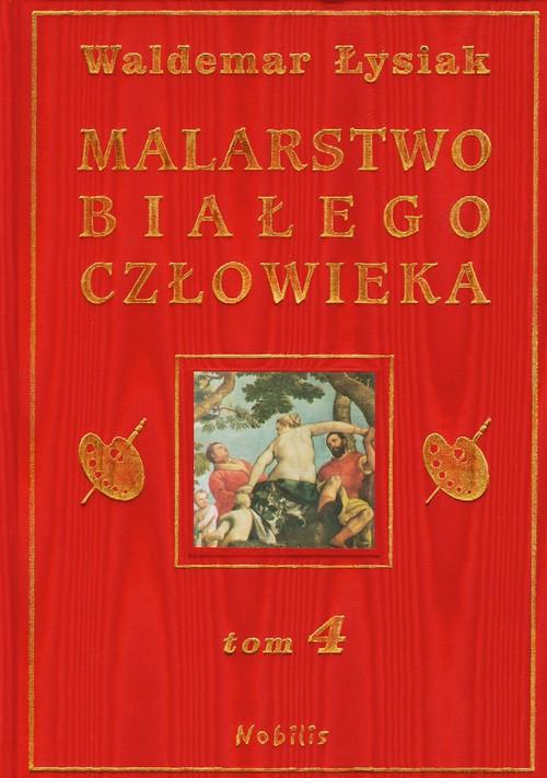 

Malarstwo białego człowieka Tom 4 Waldemar Łysiak