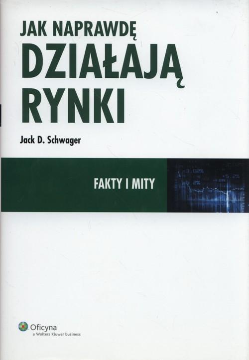 

Jak naprawdę działają rynki Fakty i mity Schwager