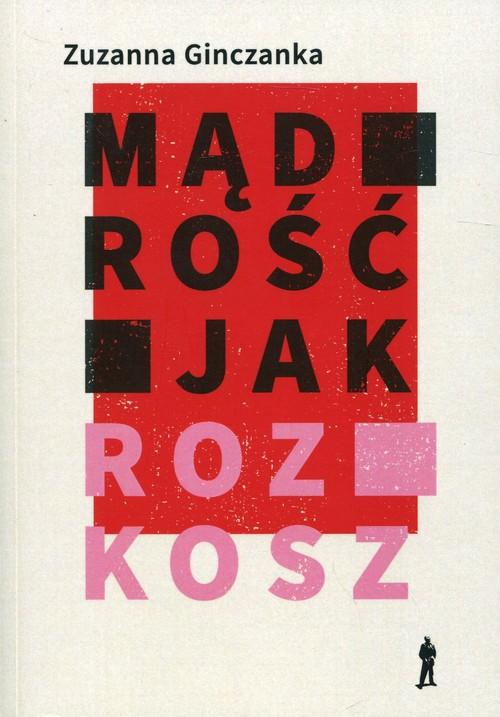 

Mądrość jak rozkosz Wiersze wybrane Zuzanna Gincza