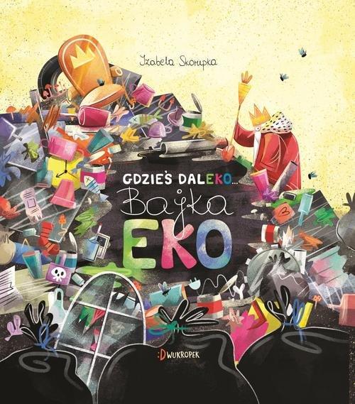 

Gdzieś daleko Bajka eko Izabela Skorupka