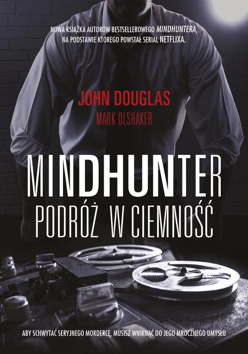 

Mindhunter Podróż w ciemność Douglas, Olshaker