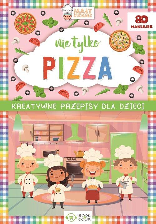 

Nie tylko Pizza Kreatywne przepisy dla dzieci Prac