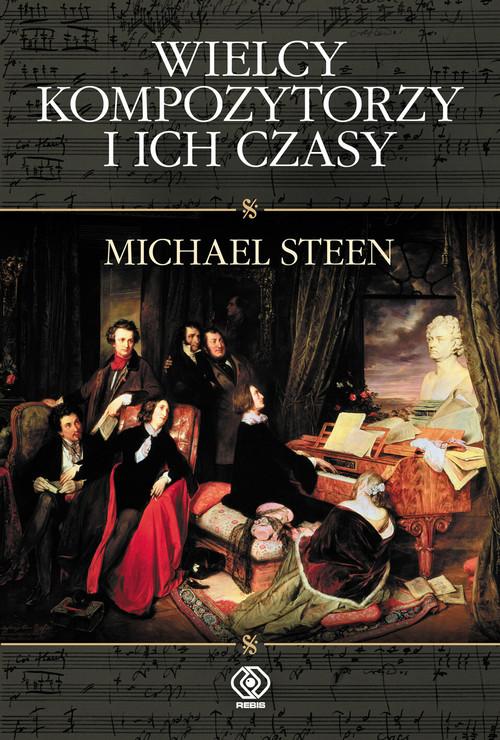 

Wielcy kompozytorzy i ich czasy Michael Steen