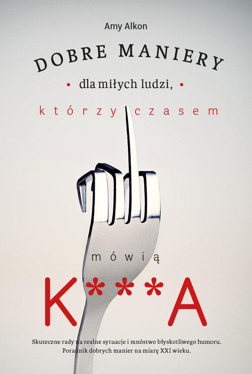 

Dobre maniery dla miłych ludzi którzy czasem mówią
