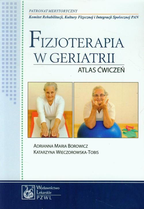 

Fizjoterapia w geriatrii Atlas ćwiczeń Borowicz A