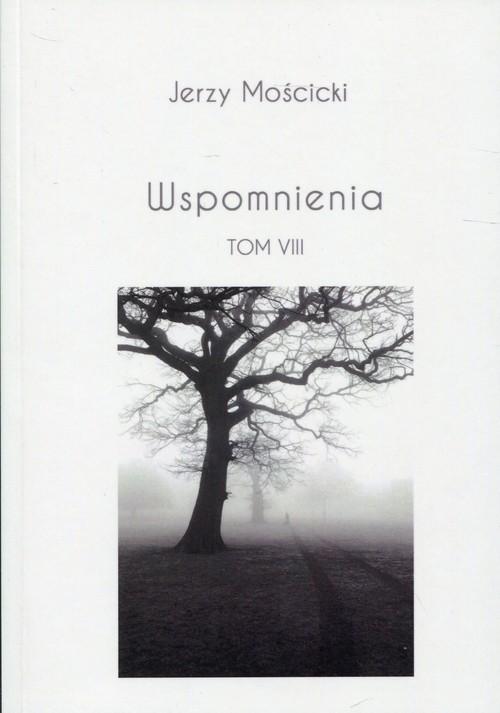 

Wspomnienia Tom VIII Jerzy Mościcki