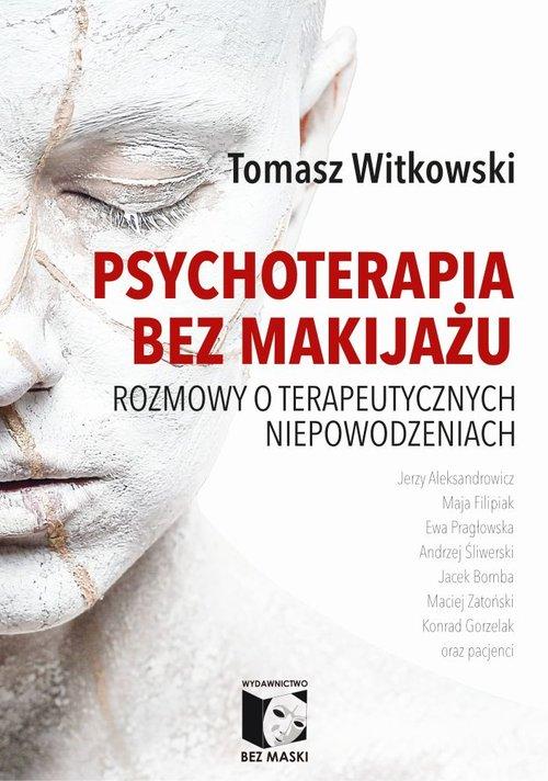 

Psychoterapia bez makijażu Tomasz Witkowski