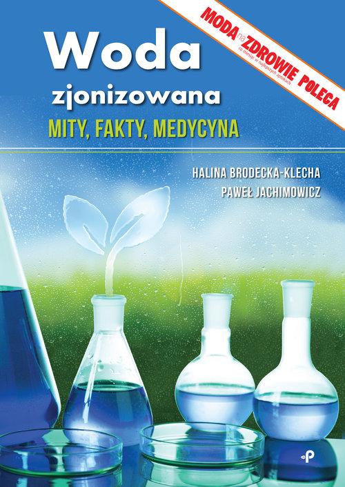 

Woda zjonizowana. Mity, fakty, medycyna Paweł Jach