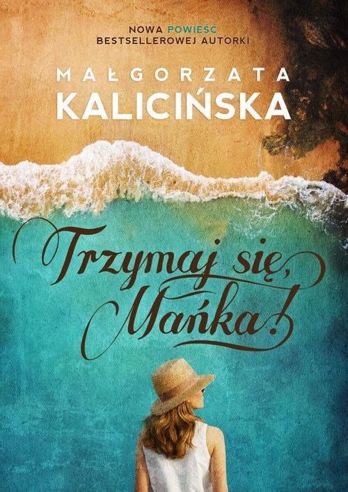 

Trzymaj się Mańka! Małgorzata Kalicińska
