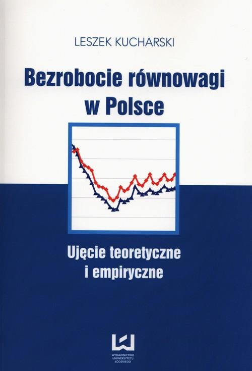 

Bezrobocie równowagi w Polsce Ujęcie teoretyczne i