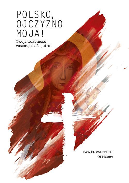 

Polsko, Ojczyzno moja! Twoja tożsamość wczoraj, dz