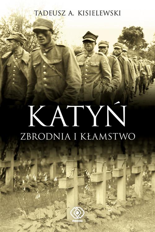 

Katyń Zbrodnia i kłamstwo Tadeusz A. Kisielewski
