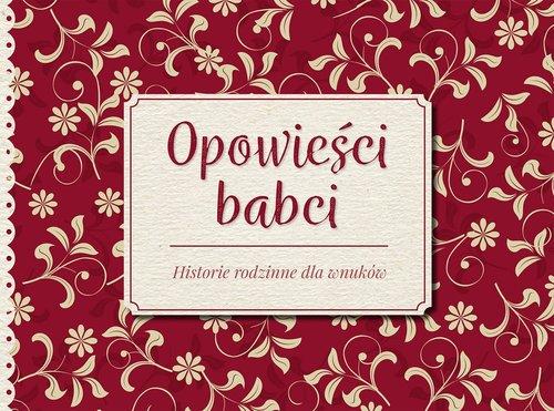 

Opowieści babci Historie rodzinne dla wnuków