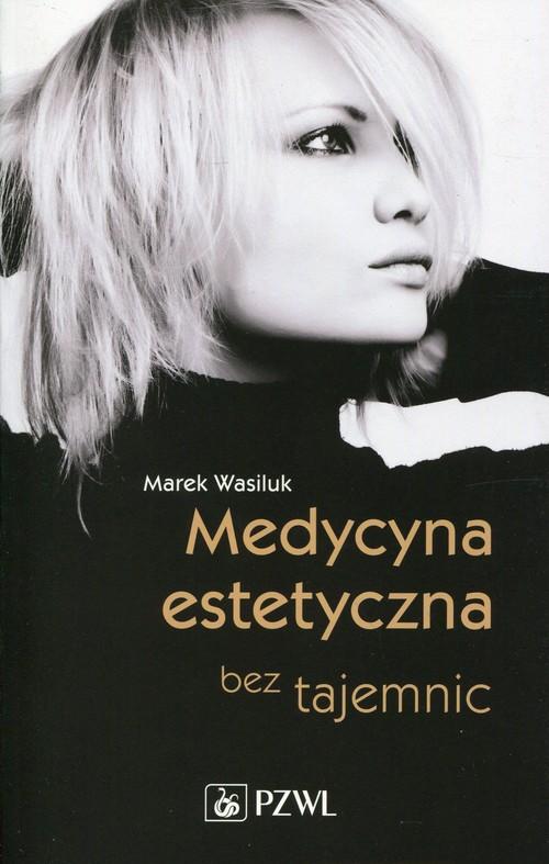 

Medycyna estetyczna bez tajemnic Marek Wasiluk