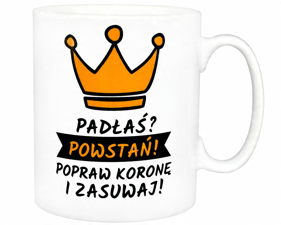 

Śmieszny Kubek Padłaś Popraw Koronę I Zasuwaj!