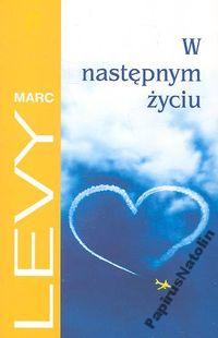 W następnym życiu ,Marc Levy /nowa, od ręki/