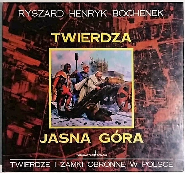 Ryszard Bochenek TWIERDZA JASNA GÓRA