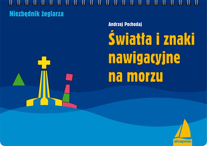 ŚWIATŁA I ZNAKI NAWIGACYJNE NA MORZU Pochodaj A.