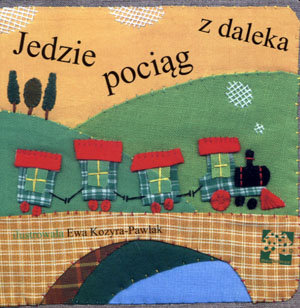 

Jedzie pociąg z daleka Ewa Kozyra-Pawlak