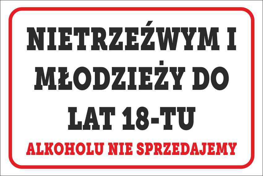 

Tabliczka do lat 18 alkoholu nie sprzedajemy