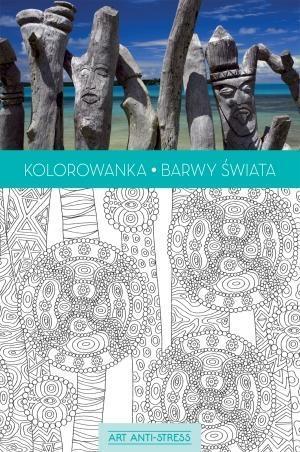 ART ANTI-STRESS. KOLOROWANKA BARWY ŚWIATA