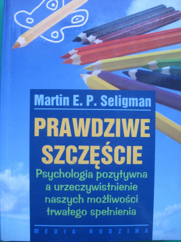 PRAWDZIWE SZCZĘŚCIE Psychologia pozytywna SELIGMAN