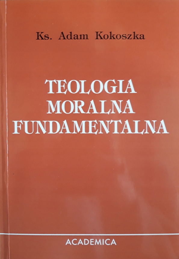 ADAM KOKOSZKA TEOLOGIA MORALNA FUNDAMENTALNA