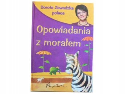 Opowiadania z morałem - Dorota Zawadzka poleca -