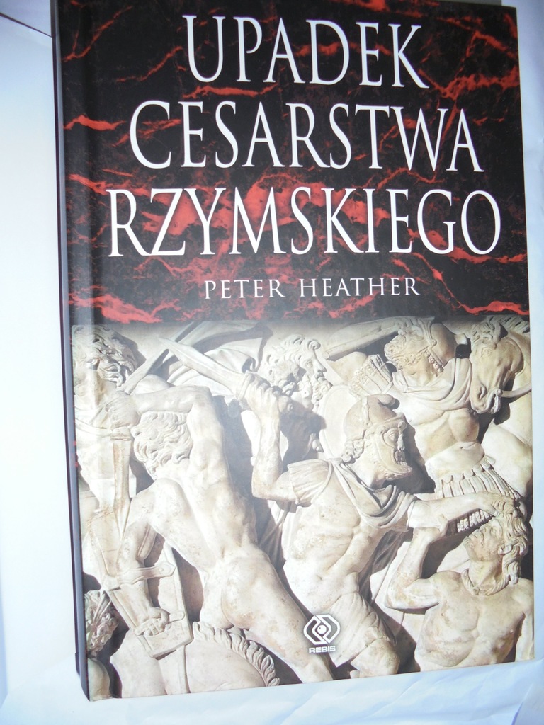 Upadek Ceasarstwa Rzymskiego Peter Heather 7166385913 oficjalne