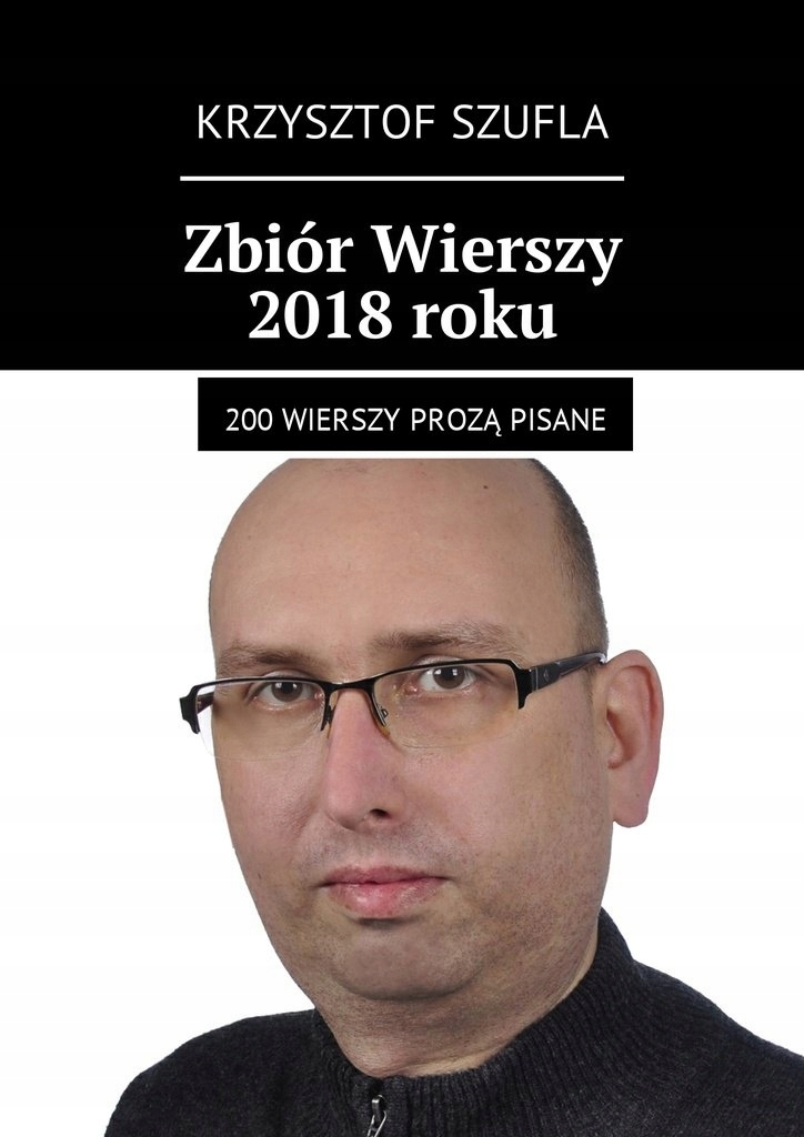 Zbiór Wierszy 2018 roku Krzysztof Szufla