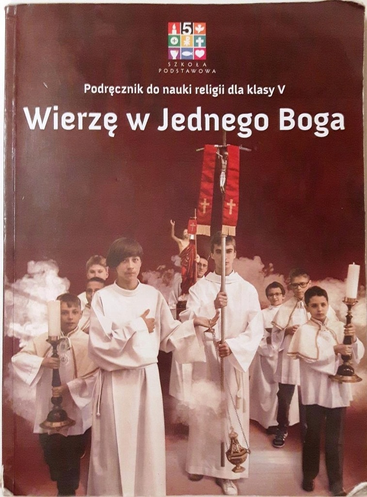 WIERZĘ W JEDNEGO BOGA-PODRĘCZNIK DO RELIGII, 5 KL