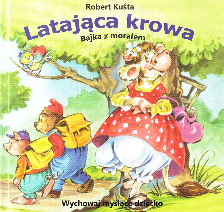 LATAJĄCA KROWA * BAJKA Z MORAŁEM * KUŚTA