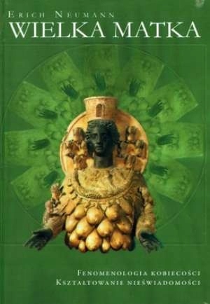Neumann E. Wielka Matka. Fenomenologia kobiecości
