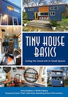 Tiny house basics living the good life in small spaces Джошуа Енгберг