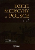 Dzieje medycyny w Polsce. Tom 1