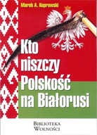 Kto niszczy Polskość na Białorusi?