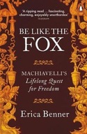 Be Like the Fox: Machiavelli s Lifelong Quest for