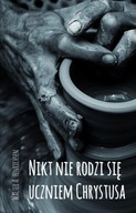 Nikt nie rodzi się uczniem Chrystusa Walter A. Henrichsen