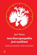 Inna Rzeczpospolita jest możliwa! Jan Sowa