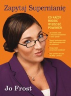 Jo Frost ZAPYTAJ SUPERNIANIĘ Co każdy rodzic wiedzieć powinien