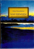 NAD NIEMNEM / E.ORZESZKOWA / z opracowaniem
