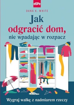 Jak odgracić dom, nie wpadając w rozpacz