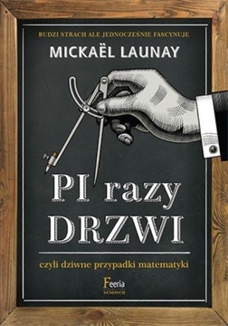 Pi razy drzwi czyli dziwne przypadki matematyki Mickaël Launay