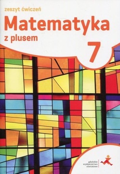 MATEMATYKA Z PLUSEM KLASA 7 ZESZYT ĆWICZEŃ GWO