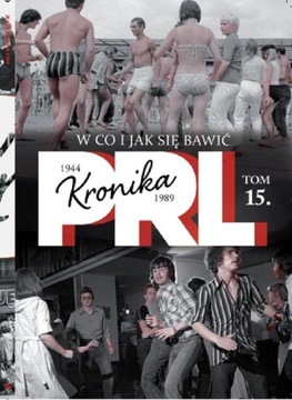 KRONIKA PRL W CO I JAK SIĘ BAWIĆ? TOM 15