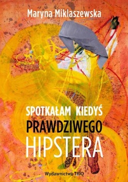 Spotkałam kiedyś prawdziwego hipstera Miklaszewska